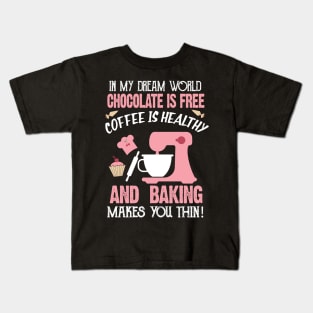 In My Dream World chocolate is Free And baking Makes You Thin Kids T-Shirt